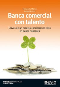 Produktbild: Banca comercial con talento : claves de un modelo comercial de &eacute;xito en banca minorista