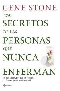 Produktbild: Los secretos de las personas que nunca enferman : lo que saben, por qu&eacute; les funciona y c&oacute;mo te puede funcionar a ti