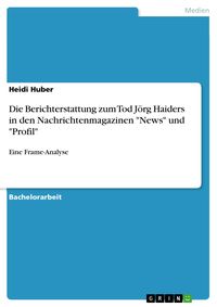 Produktbild: Die Berichterstattung zum Tod J&ouml;rg Haiders in den Nachrichtenmagazinen "News" und "Profil"