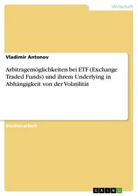 Produktbild: Arbitragem&ouml;glichkeiten bei ETF (Exchange Traded Funds) und ihrem Underlying in Abh&auml;ngigkeit von der Volatilit&auml;t