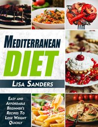 Produktbild: Mediterranean Diet: Easy and Affordable Beginner's Recipes to Lose Weight Quickly