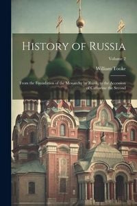 Produktbild: History of Russia: From the Foundation of the Monarchy by Rurik, to the Accession of Catharine the Second; Volume 2