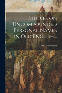 Produktbild: Studies on Uncompounded Personal Names in Old English ..