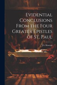 Produktbild: Evidential Conclusions From the Four Greater Epistles of St. Paul