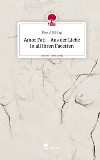 Produktbild: Amor Fati - Aus der Liebe in all ihren Facetten. Life is a Story - story.one