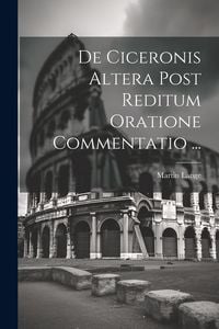Produktbild: De Ciceronis Altera Post Reditum Oratione Commentatio ...