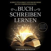Produktbild: Buch schreiben lernen: Schritt f&uuml;r Schritt von der Buchidee bis zur Ver&ouml;ffentlichung - Autor werden leicht gemacht