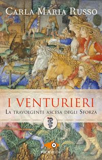 Produktbild: I Venturieri. La travolgente ascesa degli Sforza