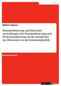 Produktbild: Parteipolitisierung und Ehrenamt. Auswirkungen der Parteipolitisierung und Professionalisierung auf die Attraktivit&auml;t des Ehrenamtes in der Kommunalpo