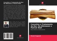 Produktbild: Conceitos e Tratamento da Dor: De Alkmaeon a Patrick Wall
