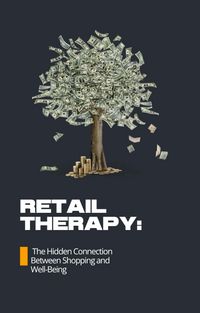 Produktbild: Retail Therapy: The Hidden Connection Between Shopping and Well-Being