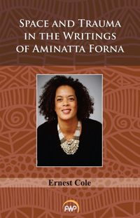 Produktbild: Cole, E: Space And Trauma In The Writings Of Aminatta Forna