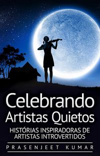 Produktbild: Celebrando Artistas Quietos: Hist&oacute;rias Inspiradoras de Artistas Introvertidos (A F&ecirc;nix Quieta, #5)