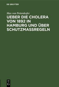Produktbild: Ueber die Cholera von 1892 in Hamburg und &uuml;ber Schutzmassregeln
