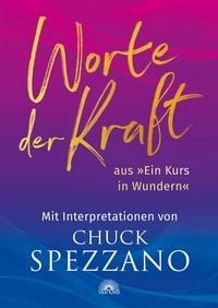 Produktbild: Worte der Kraft: aus &raquo;Ein Kurs in Wundern&laquo; mit Interpretationen von Chuck Spezzano