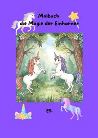Produktbild: Malbuch die Magie der Einh&ouml;rner f&uuml;r die Kleinen und Gro&szlig;en zum kreativen Ausmalen.