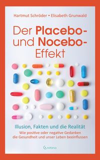 Produktbild: Der Placebo- und Nocebo-Effekt: Illusion, Fakten und die Realit&auml;t: Wie positive oder negative Gedanken die Gesundheit und unser Leben beeinflussen