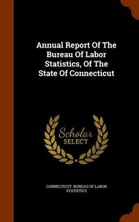 Produktbild: Annual Report Of The Bureau Of Labor Statistics, Of The State Of Connecticut