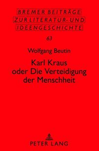 Produktbild: Karl Kraus oder &laquo;Die Verteidigung der Menschheit&raquo;