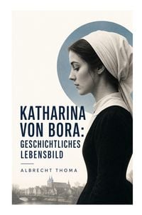 Produktbild: Katharina von Bora: Geschichtliches Lebensbild
