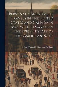 Produktbild: Personal Narrative of Travels in the United States and Canada in 1826. With Remarks On the Present State of the American Navy