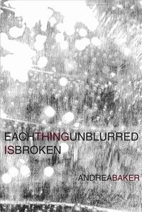 Produktbild: Each Thing Unblurred Is Broken