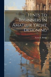 Produktbild: Hints To Beginners In Amateur Yacht Designing