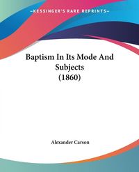 Produktbild: Baptism In Its Mode And Subjects (1860)