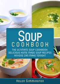 Produktbild: Soup Cookbook: The Ultimate Soup Cookbook: Delicious Home-Made Soup Recipes Anyone Can Make Tonight