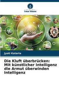 Produktbild: Die Kluft &uuml;berbr&uuml;cken: Mit k&uuml;nstlicher Intelligenz die Armut &uuml;berwinden Intelligenz
