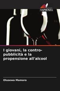 Produktbild: I giovani, la contro-pubblicit&agrave; e la propensione all'alcool