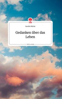 Produktbild: Gedanken &uuml;ber das Leben. Life is a Story - story.one