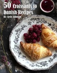 Produktbild: 50 Croissants to Danish Recipes