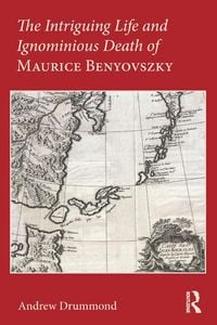 Produktbild: The Intriguing Life and Ignominious Death of Maurice Benyovszky