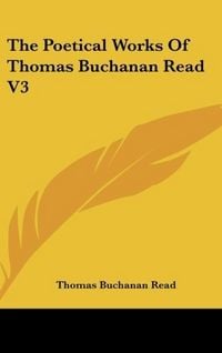 Produktbild: The Poetical Works Of Thomas Buchanan Read V3