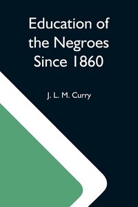 Produktbild: Education Of The Negroes Since 1860; The Trustees Of The John F. Slater Fund Occasional Papers, No. 3