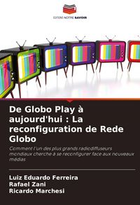 Produktbild: De Globo Play &agrave; aujourd'hui : La reconfiguration de Rede Globo