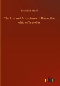 Produktbild: The Life and Adventures of Bruce, the African Traveller