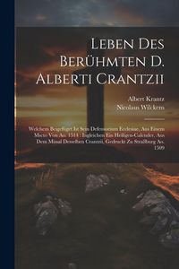 Produktbild: Leben Des Ber&uuml;hmten D. Alberti Crantzii: Welchem Beigef&uuml;get Ist Sein Defensorium Ecclesiae, Aus Einem Mscto Von Ao. 1514: Ingleichen Ein Heiligen-cale