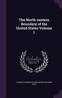 Produktbild: The North-eastern Boundary of the United States Volume 1