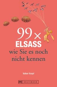 Produktbild: Bruckmann Reisef&uuml;hrer: 99 x Elsass, wie Sie es noch nicht kennen