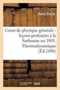 Produktbild: Cours de Physique G&eacute;n&eacute;rale: Le&ccedil;ons Profess&eacute;es &Agrave; La Sorbonne En 1895