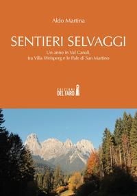 Produktbild: Sentieri selvaggi. Un anno in Val Canali, tra Villa Welsperg e le Pale di San Martino