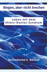 Produktbild: Biegen, aber nicht brechen - Leben mit dem Ehlers-Danlos-Syndrom
