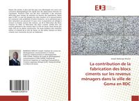 Produktbild: La contribution de la fabrication des blocs ciments sur les revenus m&eacute;nagers dans la ville de Goma en RDC