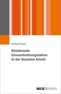 Produktbild: Soziale Arbeit und Einsamkeitsregulation