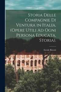 Produktbild: Storia Delle Compagnie Di Ventura in Italia. (Opere Utili Ad Ogni Persona Educata. Storia).
