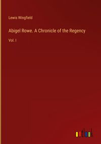 Produktbild: Abigel Rowe. A Chronicle of the Regency