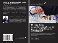 Produktbild: El viaje de las adquisiciones: &iquest;C&oacute;mo se pas&oacute; de lo t&aacute;ctico a lo estrat&eacute;gico?
