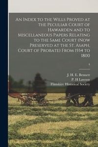 Produktbild: An Index to the Wills Proved at the Peculiar Court of Hawarden and to Miscellaneous Papers Relating to the Same Court (now Preserved at the St. Asaph,